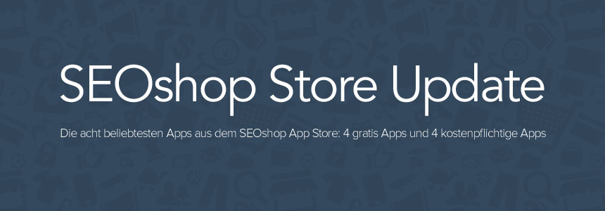 SEOshop Store Update - Die acht beliebtesten Apps aus dem SEOshop App Store: 4 gratis, 4 kostenpflichtig